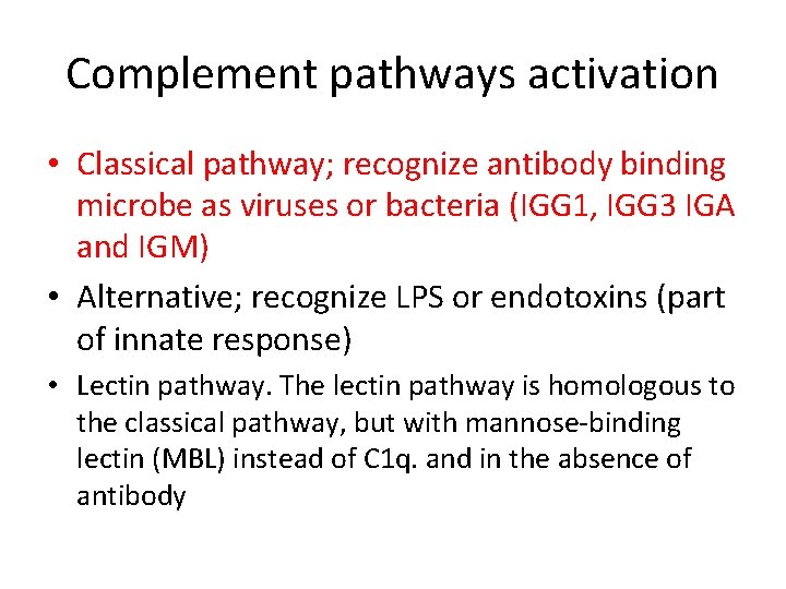 Complement pathways activation • Classical pathway; recognize antibody binding microbe as viruses or bacteria