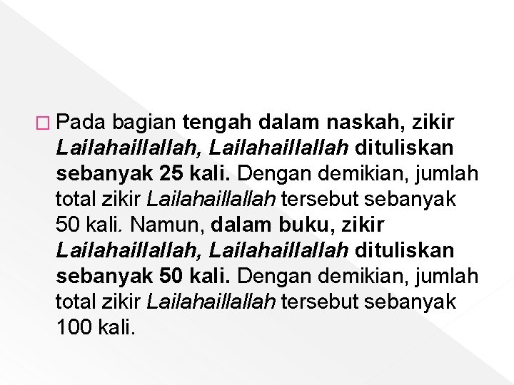 � Pada bagian tengah dalam naskah, zikir Lailahaillallah, Lailahaillallah dituliskan sebanyak 25 kali. Dengan