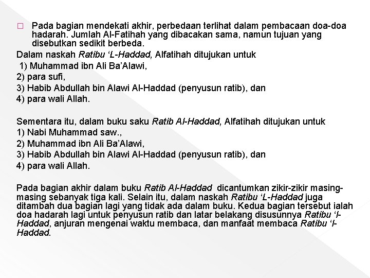 Pada bagian mendekati akhir, perbedaan terlihat dalam pembacaan doa-doa hadarah. Jumlah Al-Fatihah yang dibacakan