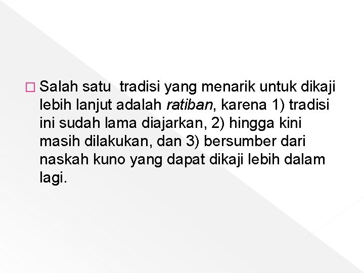 � Salah satu tradisi yang menarik untuk dikaji lebih lanjut adalah ratiban, karena 1)