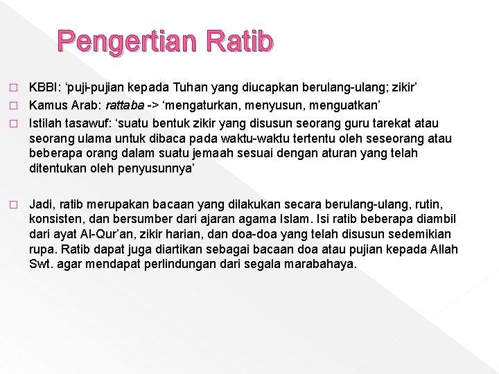 Pengertian Ratib KBBI: ‘puji-pujian kepada Tuhan yang diucapkan berulang-ulang; zikir’ � Kamus Arab: rattaba