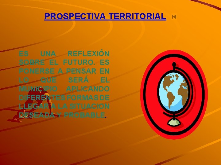 PROSPECTIVA TERRITORIAL ES UNA REFLEXIÓN SOBRE EL FUTURO. ES PONERSE A PENSAR EN LO