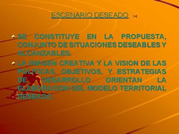 ESCENARIO DESEADO SE CONSTITUYE EN LA PROPUESTA, CONJUNTO DE SITUACIONES DESEABLES Y ALCANZABLES. LA