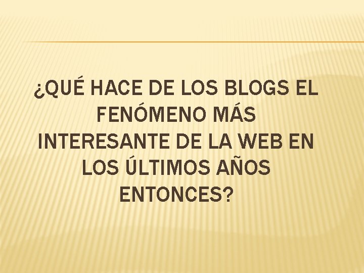 ¿QUÉ HACE DE LOS BLOGS EL FENÓMENO MÁS INTERESANTE DE LA WEB EN LOS