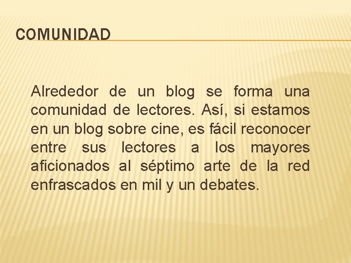 COMUNIDAD Alrededor de un blog se forma una comunidad de lectores. Así, si estamos