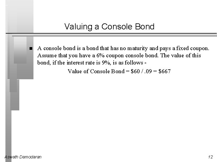 Valuing a Console Bond A console bond is a bond that has no maturity