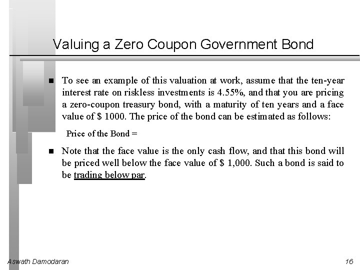 Valuing a Zero Coupon Government Bond To see an example of this valuation at