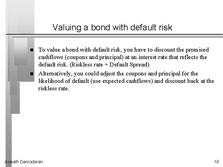 Valuing a bond with default risk To value a bond with default risk, you