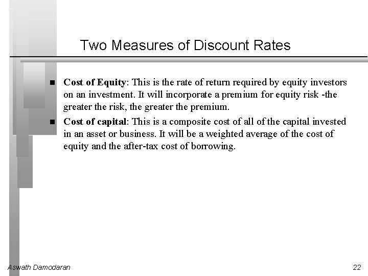 Two Measures of Discount Rates Cost of Equity: This is the rate of return