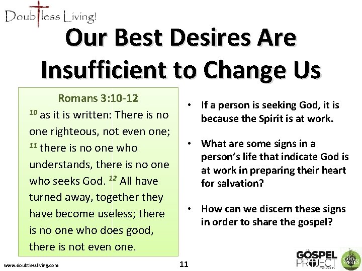 Our Best Desires Are Insufficient to Change Us Romans 3: 10 -12 10 as