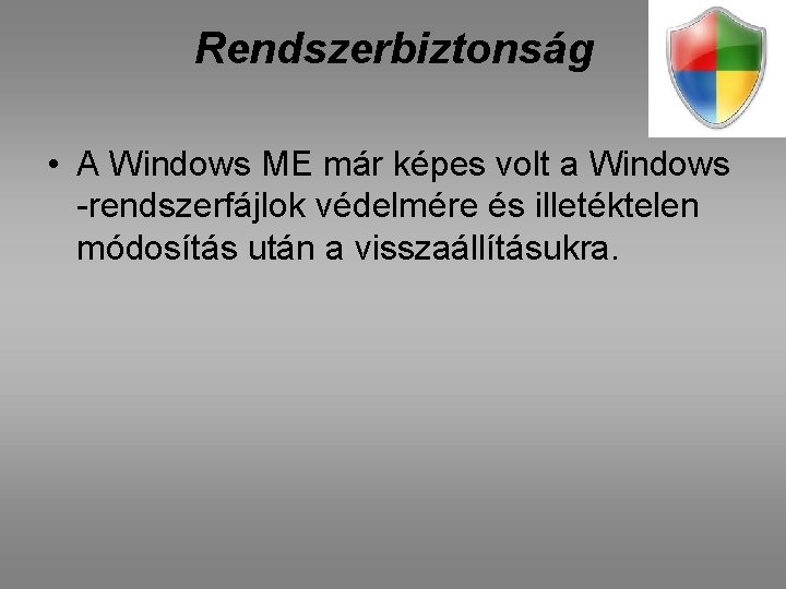 Rendszerbiztonság • A Windows ME már képes volt a Windows -rendszerfájlok védelmére és illetéktelen