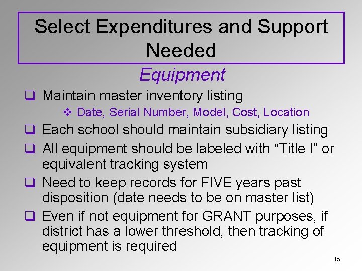 Select Expenditures and Support Needed Equipment q Maintain master inventory listing v Date, Serial