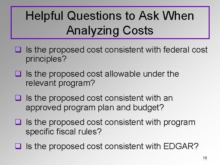 Helpful Questions to Ask When Analyzing Costs q Is the proposed cost consistent with