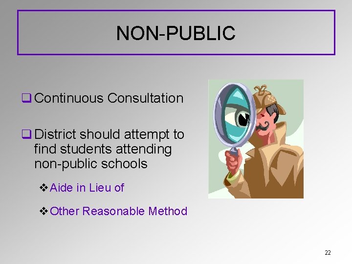 NON-PUBLIC q Continuous Consultation q District should attempt to find students attending non-public schools