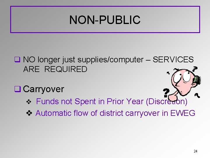 NON-PUBLIC q NO longer just supplies/computer – SERVICES ARE REQUIRED q Carryover v Funds