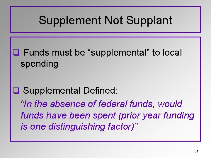 Supplement Not Supplant q Funds must be “supplemental” to local spending q Supplemental Defined:
