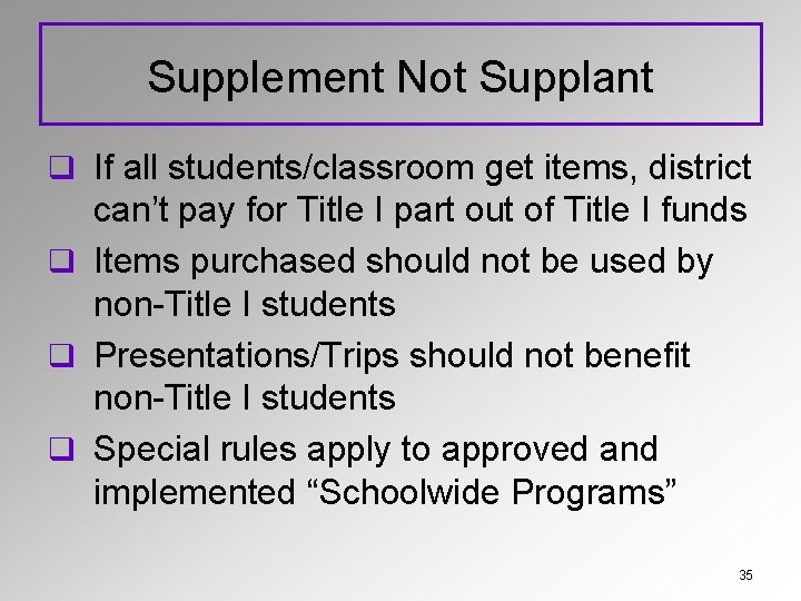Supplement Not Supplant q If all students/classroom get items, district can’t pay for Title