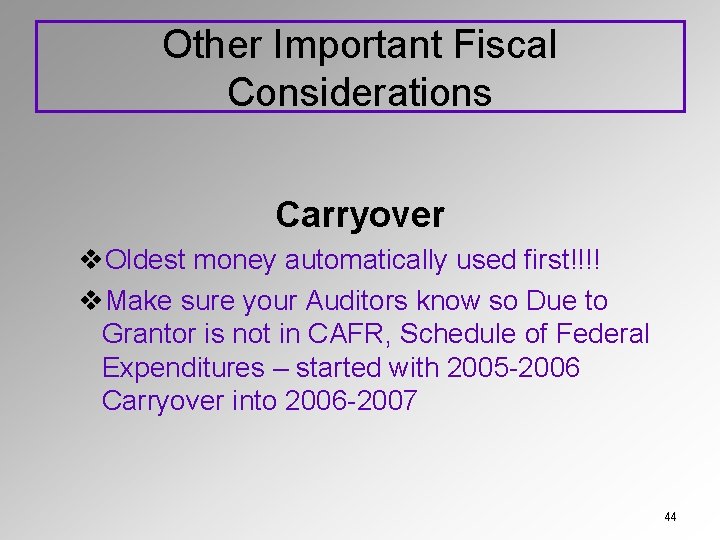 Other Important Fiscal Considerations Carryover v. Oldest money automatically used first!!!! v. Make sure