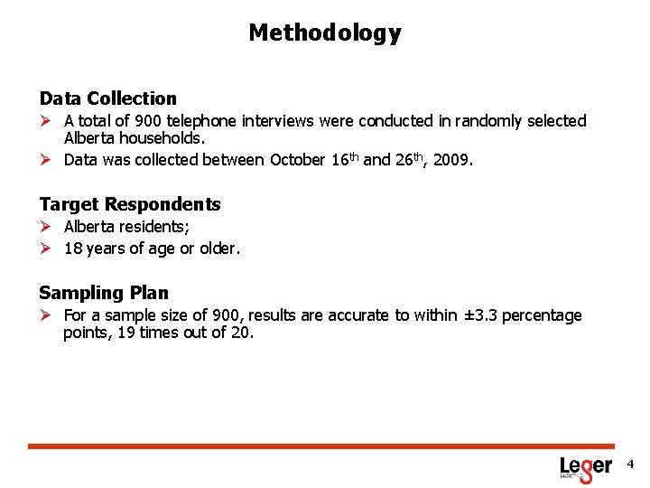 Methodology Data Collection Ø A total of 900 telephone interviews were conducted in randomly