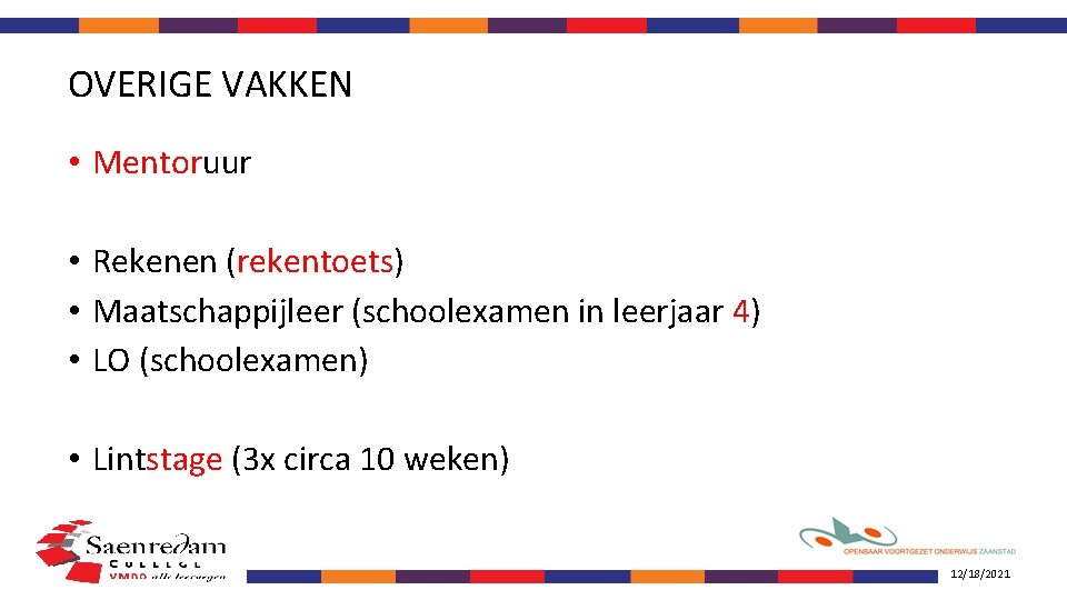 OVERIGE VAKKEN • Mentoruur • Rekenen (rekentoets) • Maatschappijleer (schoolexamen in leerjaar 4) •