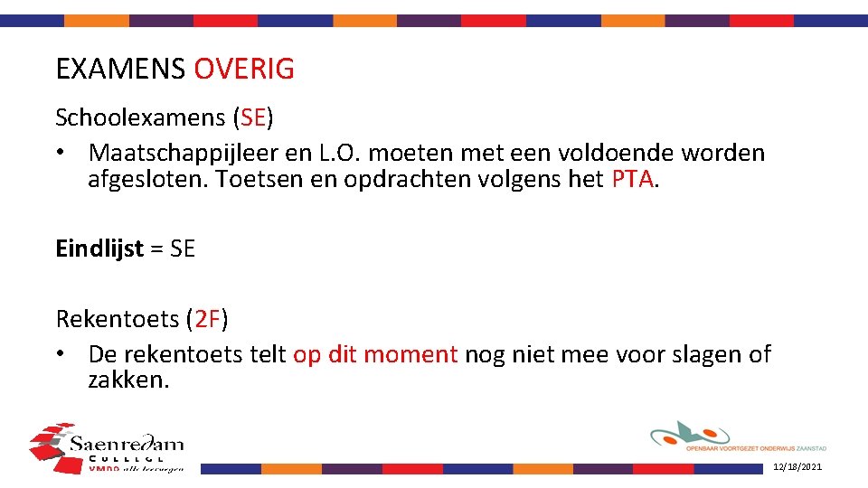 EXAMENS OVERIG Schoolexamens (SE) • Maatschappijleer en L. O. moeten met een voldoende worden