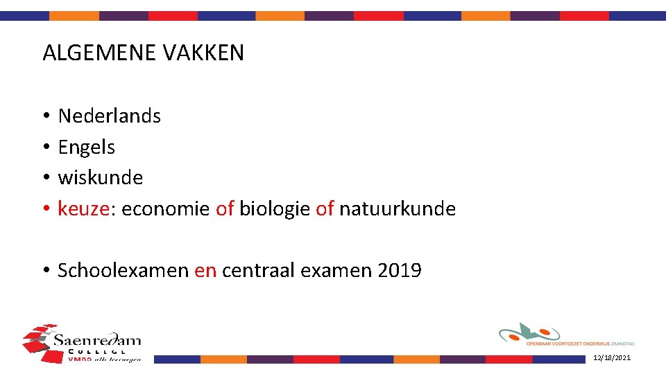 ALGEMENE VAKKEN • • Nederlands Engels wiskunde keuze: economie of biologie of natuurkunde •