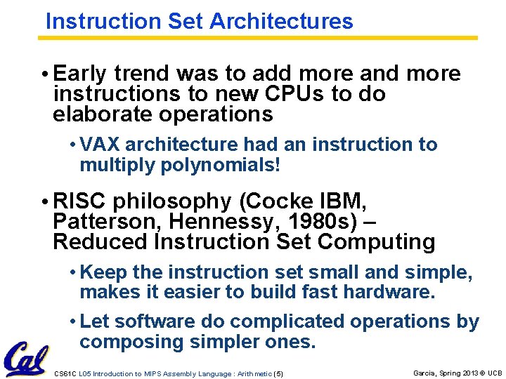 Instruction Set Architectures • Early trend was to add more and more instructions to Instruction Set Architectures • Early trend was to add more and more instructions to