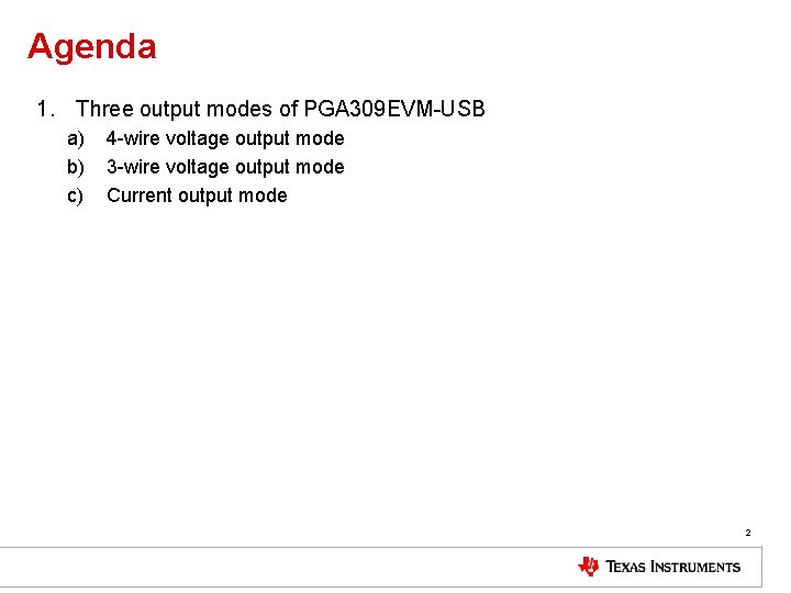 Agenda 1. Three output modes of PGA 309 EVM-USB a) b) c) 4 -wire