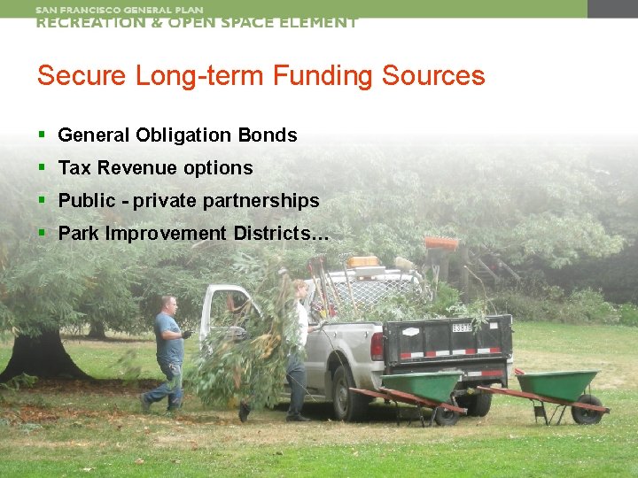 Secure Long-term Funding Sources § General Obligation Bonds § Tax Revenue options § Public