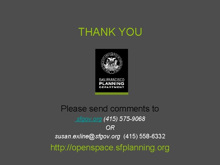 THANK YOU Please send comments to sfgov. org (415) 575 -9068 OR susan. exline@sfgov.