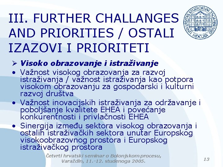 III. FURTHER CHALLANGES AND PRIORITIES / OSTALI IZAZOVI I PRIORITETI Ø Visoko obrazovanje i