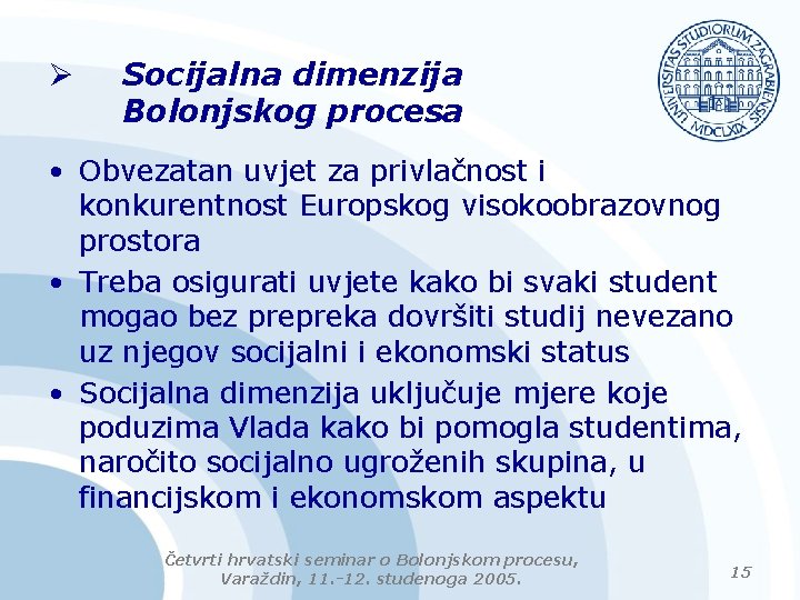 Ø Socijalna dimenzija Bolonjskog procesa • Obvezatan uvjet za privlačnost i konkurentnost Europskog visokoobrazovnog