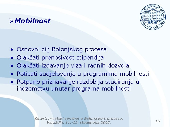 ØMobilnost • • • Osnovni cilj Bolonjskog procesa Olakšati prenosivost stipendija Olakšati izdavanje viza