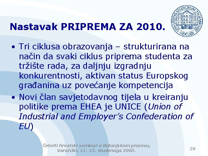 Nastavak PRIPREMA ZA 2010. • Tri ciklusa obrazovanja – strukturirana na način da svaki