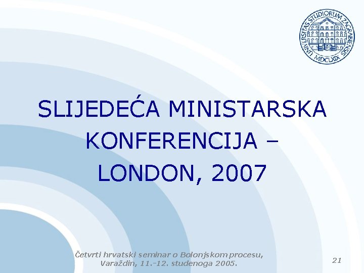 SLIJEDEĆA MINISTARSKA KONFERENCIJA – LONDON, 2007 Četvrti hrvatski seminar o Bolonjskom procesu, Varaždin, 11.