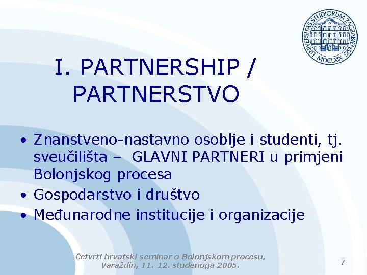 I. PARTNERSHIP / PARTNERSTVO • Znanstveno-nastavno osoblje i studenti, tj. sveučilišta – GLAVNI PARTNERI