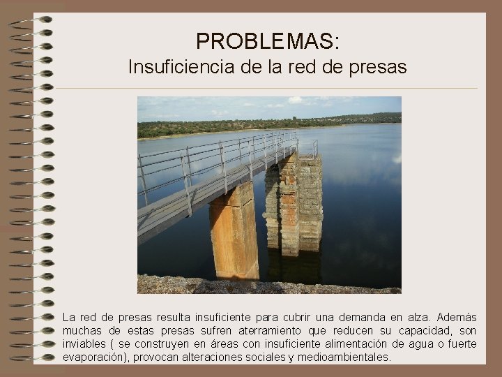 PROBLEMAS: Insuficiencia de la red de presas La red de presas resulta insuficiente para