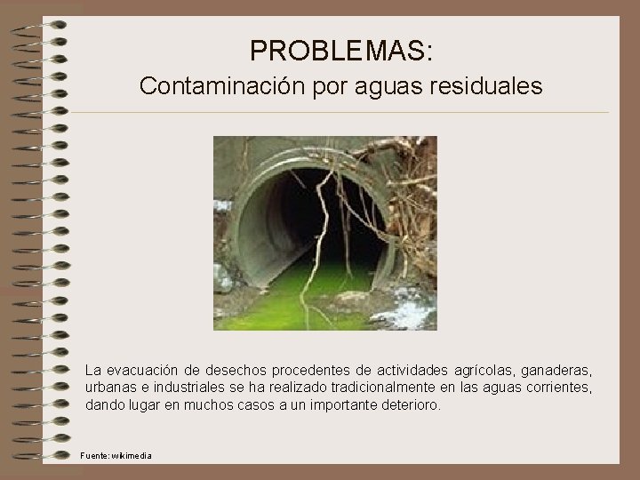 PROBLEMAS: Contaminación por aguas residuales La evacuación de desechos procedentes de actividades agrícolas, ganaderas,