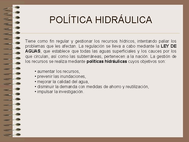 POLÍTICA HIDRÁULICA Tiene como fin regular y gestionar los recursos hídricos, intentando paliar los