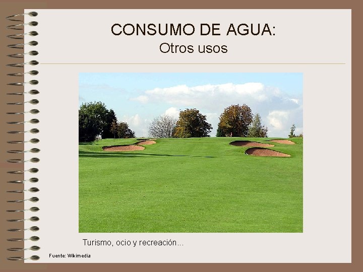 CONSUMO DE AGUA: Otros usos Turismo, ocio y recreación. . . Fuente: Wikimedia 