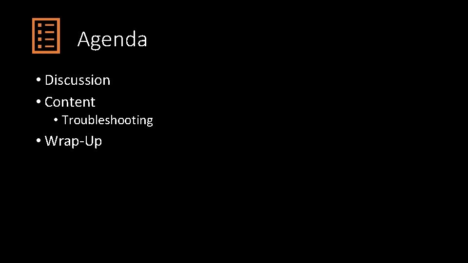 Agenda • Discussion • Content • Troubleshooting • Wrap-Up 