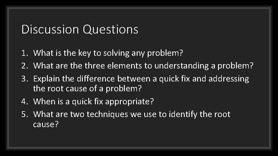 Discussion Questions 1. What is the key to solving any problem? 2. What are