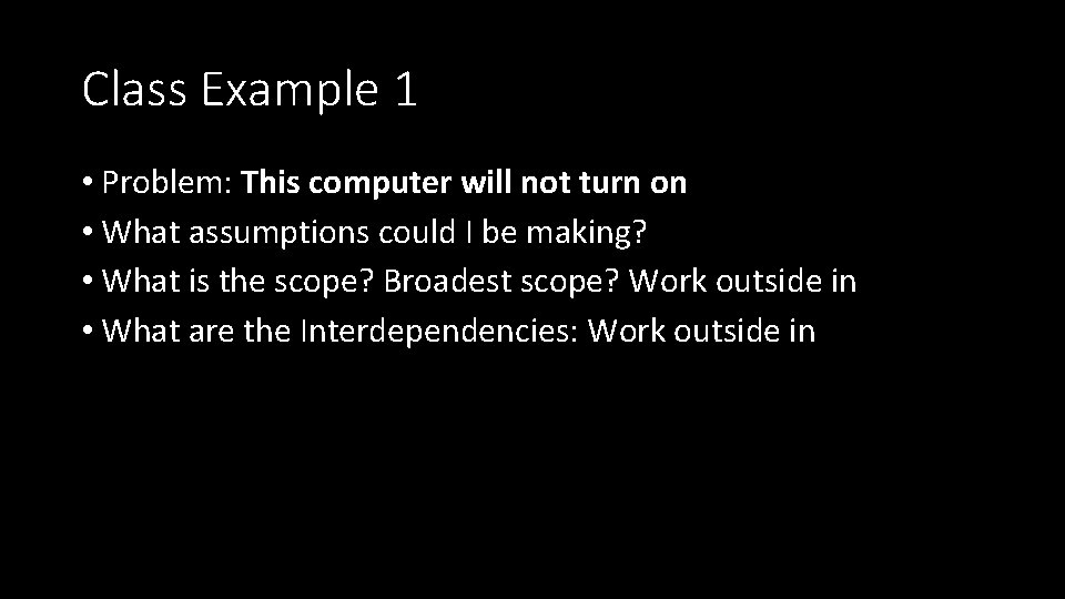 Class Example 1 • Problem: This computer will not turn on • What assumptions