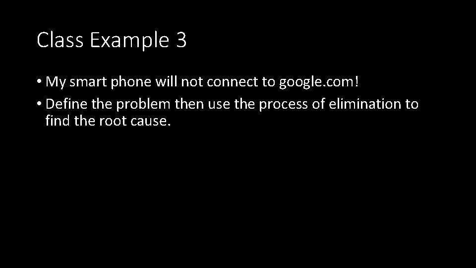 Class Example 3 • My smart phone will not connect to google. com! •