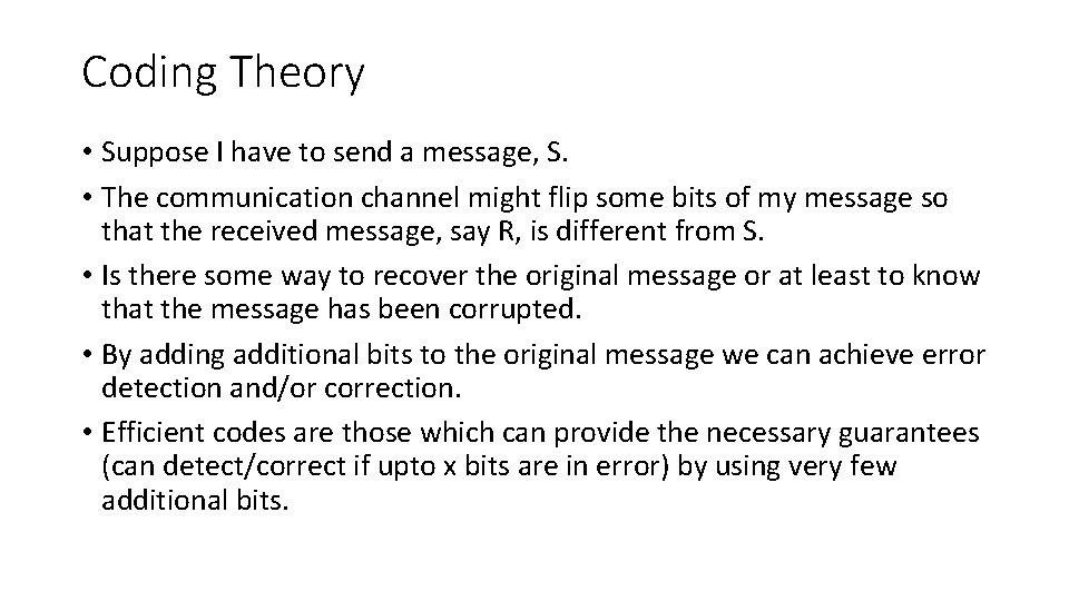 Coding Theory • Suppose I have to send a message, S. • The communication