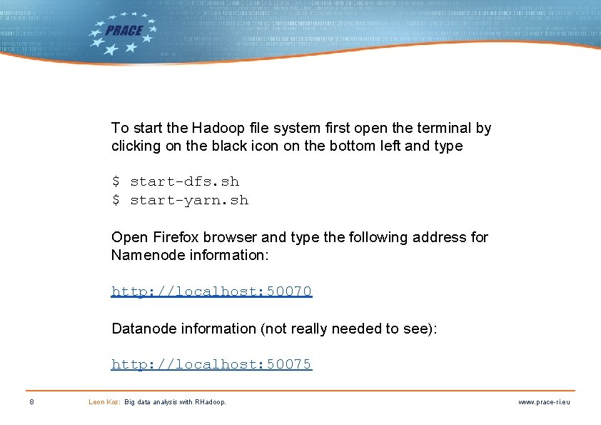 To start the Hadoop file system first open the terminal by clicking on the