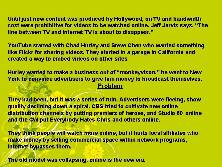 Until just now content was produced by Hollywood, on TV and bandwidth cost were