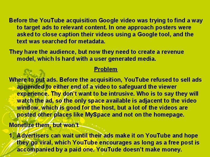 Before the You. Tube acquisition Google video was trying to find a way to