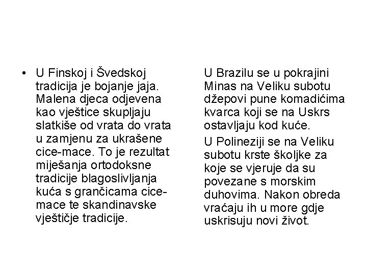  • U Finskoj i Švedskoj tradicija je bojanje jaja. Malena djeca odjevena kao