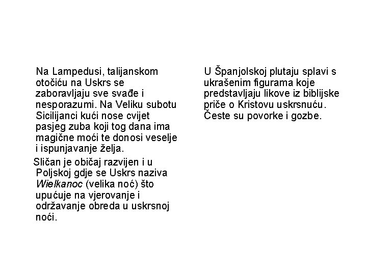 Na Lampedusi, talijanskom otočiću na Uskrs se zaboravljaju sve svađe i nesporazumi. Na Veliku